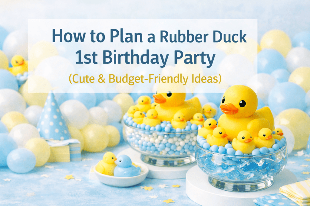 How to Plan a Rubber Duck 1st Birthday Party (Cute & Budget-Friendly&nbsp;Ideas)