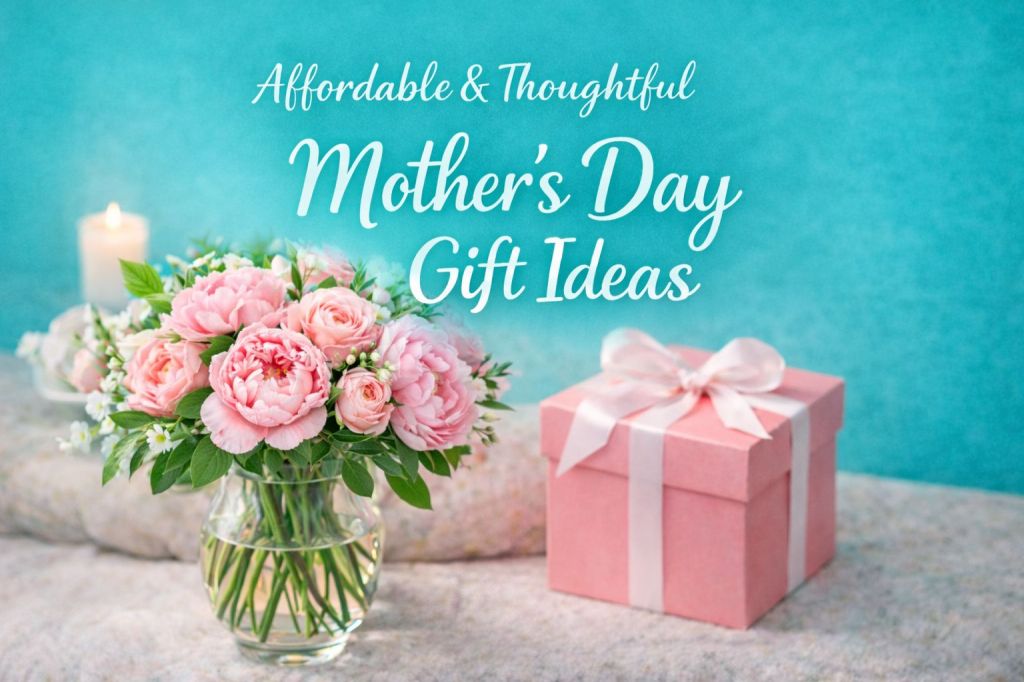 12 Thoughtful Mother’s Day Gift Ideas She’ll Actually Love (Affordable & Meaningful)